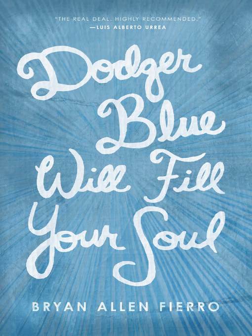 Title details for Dodger Blue Will Fill Your Soul by Bryan Allen Fierro - Available